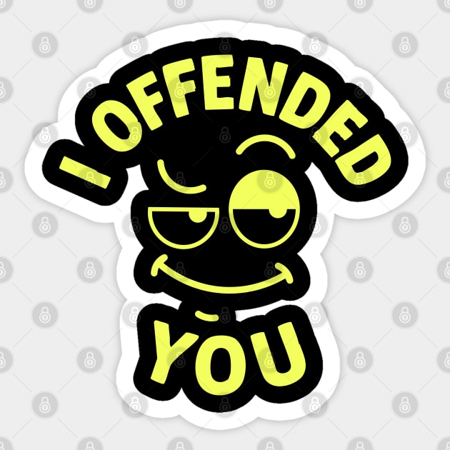 I offended you Sticker by DIGITAL MERCH CREATIONS